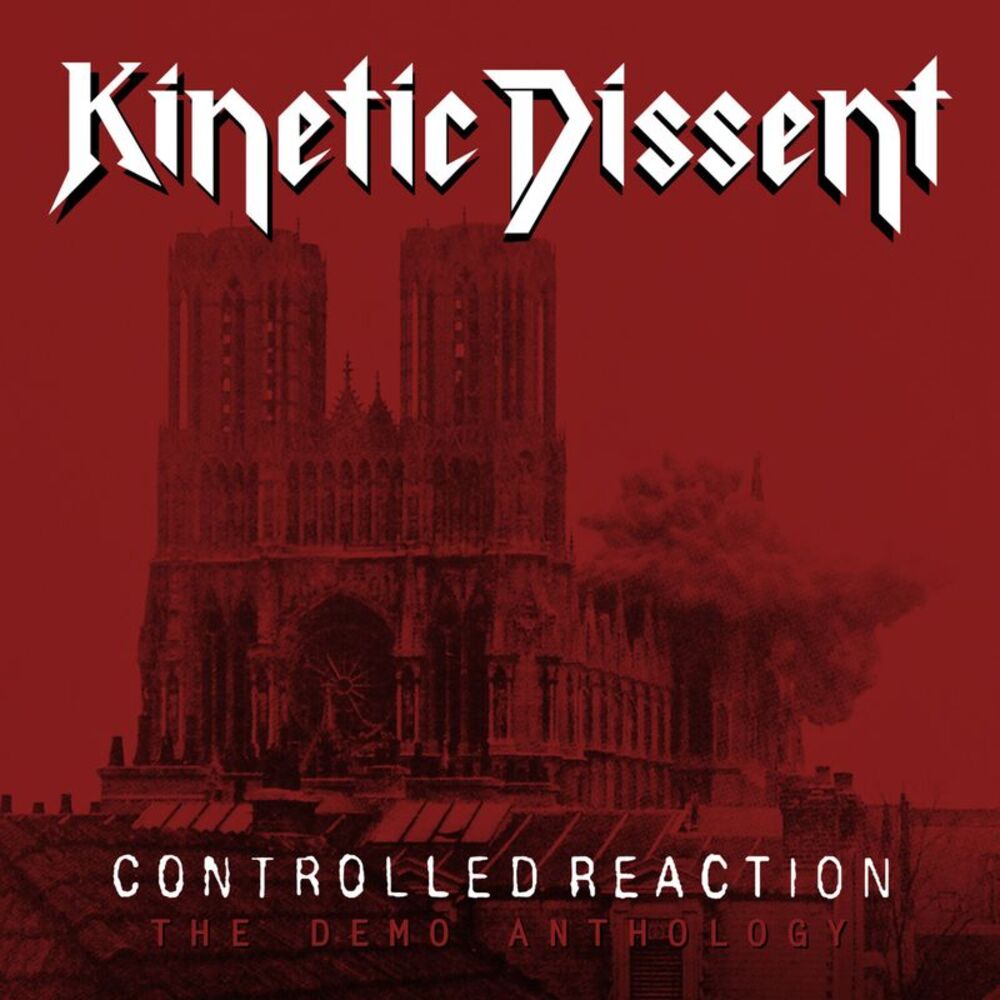 Kinetic Dissent - Controlled Reaction:the Demo Anthology  CD